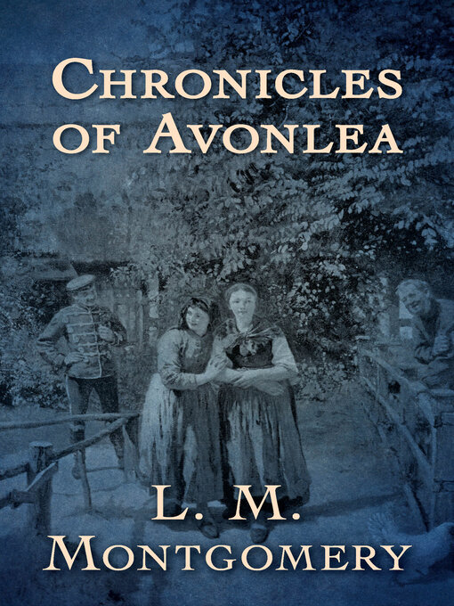 Title details for Chronicles of Avonlea by L. M. Montgomery - Wait list